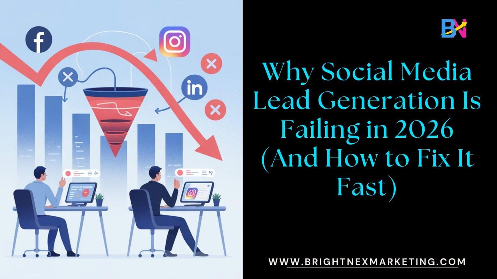 Why Social Media Lead Generation Is Failing in 2026 (And How to Fix It Fast)